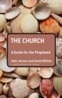 Image for The church: a guide for the perplexed