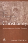 Image for The beginnings of Christianity: an introduction to the New Testament