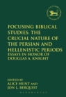 Image for Focusing biblical studies: the crucial nature of the Persian and Hellenistic periods : essays in honor of Douglas A. Knight
