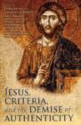 Image for Jesus, criteria, and the demise of authenticity
