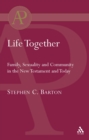 Image for Life Together: Family, Sexuality and Community in the New Testament and Today