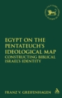 Image for Egypt on the Pentateuch&#39;s Ideological Map: Constructing Biblical Israel&#39;s Identity