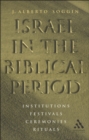 Image for Israel in the Biblical period: institutions, festivals, ceremonies, rituals