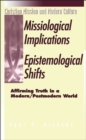 Image for The missiological implications of epistemological shifts: affirming truth in a modern/postmodern world