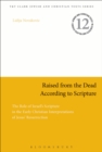 Image for Raised from the dead according to scripture  : the role of the Old Testament in the early Christian interpretations of Jesus&#39; resurrection