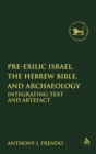 Image for Pre-Exilic Israel, the Hebrew Bible, and Archaeology : Integrating Text and Artefact