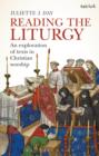 Image for Reading the liturgy: an exploration of texts in Christian worship