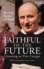 Image for Faithful to the future: listening to Yves Congar