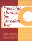 Image for Preaching through the Christian year.: a comprehensive commentary on the lectionary (Year C)