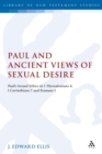 Image for Paul and Ancient Views of Sexual Desire: Paul&#39;s Sexual Ethics in 1 Thessalonians 4, 1 Corinthians 7 and Romans 1