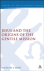 Image for Jesus and the Origins of the Gentile Mission.