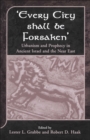 Image for &#39;Every city shall be forsaken&#39;: urbanism and prophecy in Ancient Israel and the Near East