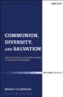 Image for Communion, Diversity, and Salvation: The Contribution of Jean-Marie Tillard to Systematic Ecclesiology