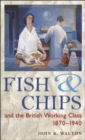 Image for Fish &amp; chips &amp; the British working class, 1870-1940