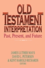 Image for Old Testament Interpretation: Past, Present, and Future : Essays in Honour of Gene M. Tucker