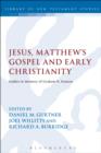 Image for Jesus, Matthew&#39;s Gospel and Early Christianity: Studies in Memory of Graham N. Stanton