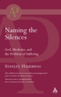 Image for Naming the Silences: God, Medicine, and the Problem of Suffering.