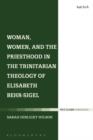 Image for Woman, women, and the priesthood in the Trinitarian theology of Elisabeth Behr-Sigel