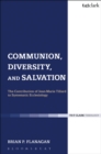 Image for Communion, Diversity and Salvation: The Contribution of Jean-Marie Tillard to Systematic Ecclesiology : 10