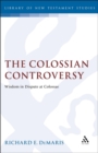 Image for The Colossian controversy: wisdom in dispute at Colossae