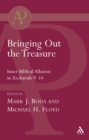 Image for Bringing Out the Treasure: Inner Biblical Allusion in Zechariah 9-14
