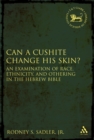 Image for Can a Cushite change his skin?: an examination of race, ethnicity, and othering in the Hebrew Bible