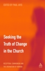 Image for Seeking the Truth of Change in the Church: Reception, Communion and the Ordination of Women