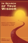 Image for In search of true wisdom: essays in Old testament interpretation in honour of Ronald E. Clements