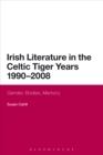 Image for Irish Literature in the Celtic Tiger Years 1990 to 2008