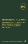 Image for Sustaining fictions: intertextuality, Midrash, translation, and the literary afterlife of the Bible