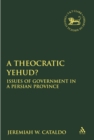 Image for A theocratic Yehud?: issues of government in a Persian period
