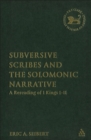 Image for Subversive scribes and the Solomonic narrative: a rereading of 1 Kings 1-11