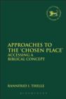 Image for Approaches to the &#39;chosen place&#39;  : accessing a biblical concept
