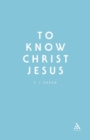 Image for To Know Christ Jesus.