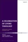 Image for A celebration of living theology: a festschrift in honour of Andrew Louth