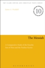 Image for The Messiah : A Comparative Study of the Enochic Son of Man and the Pauline Kyrios