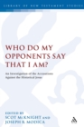 Image for Who do my opponents say I am?: an investigation of the accusations against Jesus