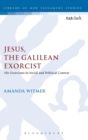 Image for Jesus, the Galilean exorcist  : his exorcisms in social and political context