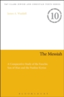 Image for The Messiah  : a comparative study of the Enochic son of man and the Pauline Kyrios