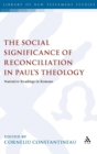 Image for The social significance of reconciliation in Paul&#39;s theology  : narrative readings in Romans