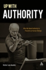 Image for Up with authority: why we need authority to flourish as human beings