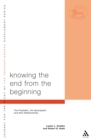 Image for Knowing the End From the Beginning: The Prophetic, Apocalyptic, and their Relationship