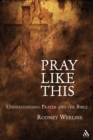 Image for Pray Like This: Understanding Prayer in the Bible