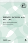 Image for Between Woman, Man and God: A New Interpretation of the Ten Commandments