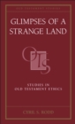 Image for Glimpses of a strange land: studies in Old Testament ethics
