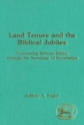 Image for Land tenure and the Biblical jubilee: uncovering Hebrew ethics through the sociology of knowledge