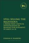 Image for Still selling the righteous  : a redaction-critical investigation of reasons for judgment in Amos 2:6-16