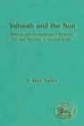 Image for Yahweh and the sun: biblical and archaeological evidence for sun worship in ancient Israel