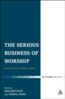 Image for The Serious Business of Worship : Essays in Honour of Bryan D. Spinks