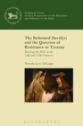 Image for The reformed David(s) and the question of resistance to tyranny: reading the Bible in the 16th and 17th centuries